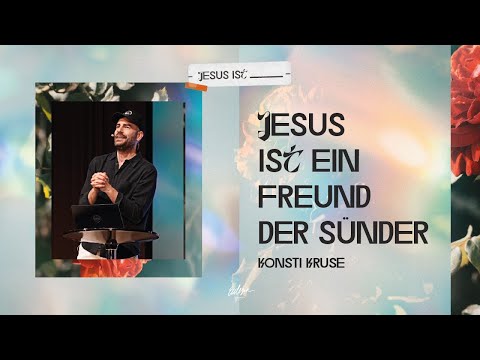 Jesus ein Freund der Sünder | Jesus ist... | Konstantin Kruse | Ecclesia Church