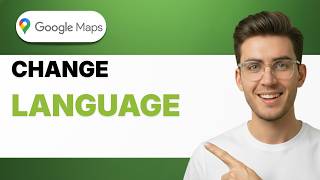 How To Change Google Maps Language [2026 Full Guide]