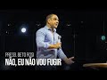 Presb Beto Rosi Não Eu Não Vou Fugir Igreja Bola De Neve