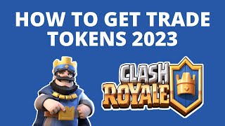 How to get trade Tokens in Clash Royale 2023
