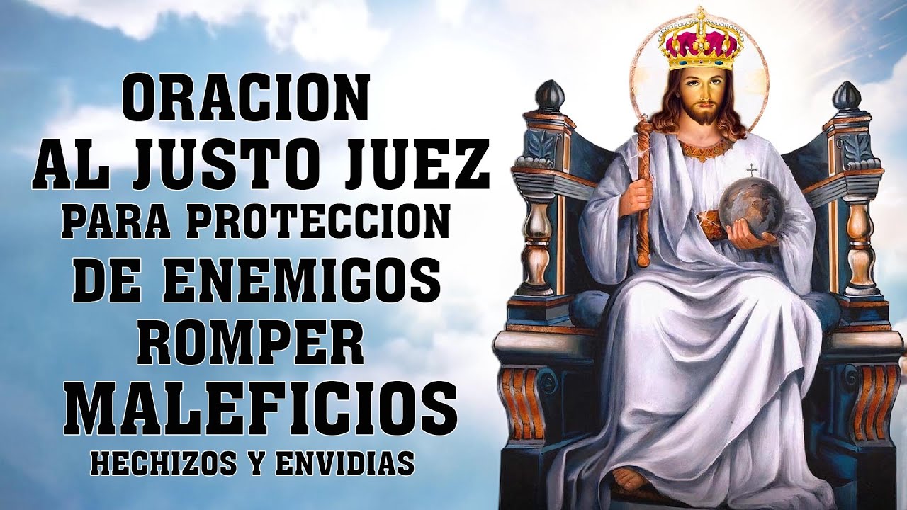 ORACION AL JUSTO JUEZ PARA PROTECCION DE ENEMIGOS,ROMPER MALEFICIOS, MALDICIONES,HECHIZOS Y ENVIDIAS