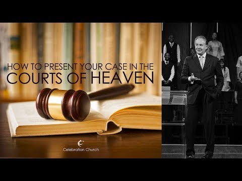 How To Present Your Case In The Courts Of Heaven