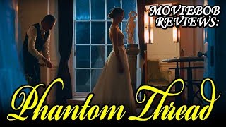 MovieBob Reviews: PHANTOM THREAD