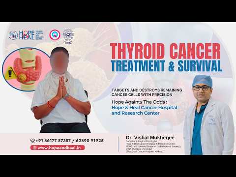 Thyroid Cancer Treatment & Survival | Expert Care by Dr. Vishal Mukherjee | Hope & Heal