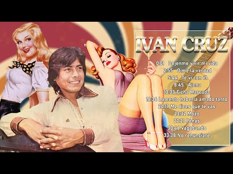 Ivan Cruz Sus 30 Grandes Exitos - Ivan Cruz Boleros Del Recuerdo - Boleros De Siempre