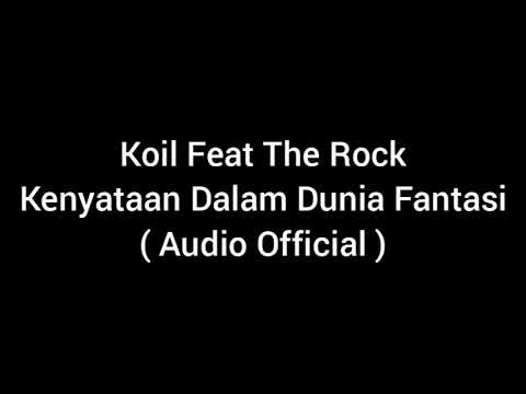 Koil Feat The Rock - Kenyataan Dalam Dunia Fantasi ( Audio Official )