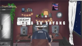 Download lagu KARNA SU SAYANG ( Remix Chill Lofi ) mp3