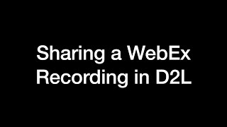 Sharing a WebEx Recording in D2L