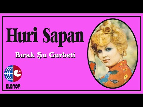 Huri Sapan - Bırak Şu Gurbeti
