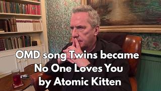 OMD song Twins became No One Loves You by Atomic Kitten