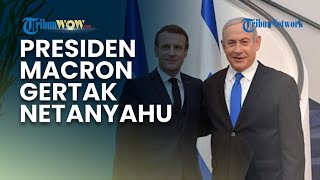 Macron Gertak Netanyahu! Tegas Minta Israel Hentikan Pencaplokan di Tepi Barat: Eropa Tak Akan Diam