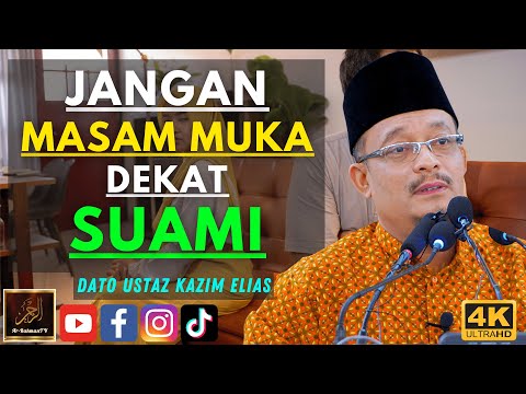 Dato Ustaz Kazim Elias - JANGAN MASAM MUKA DEKAT SUAMI