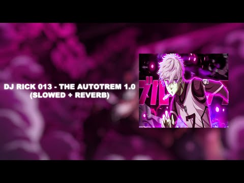 DJ RICK 013 - THE AUTOTREM 1.0 (Slowed + Reverb)