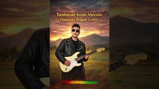 Download lagu Tambunan-Jestie Alexius(Sumazau reggae cover) mp3