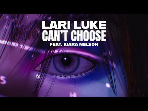 LARI LUKE feat. Kiara Nelson - Can't Choose (Official Music Video)