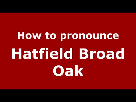 How to pronounce Hatfield Broad Oak