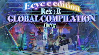 [2hr+ MEGA Edition] REx:R Global Compilation [Ecyce Edition #3]