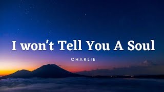 Charlie Puth - I Won&#39;t Tell You A Soul Lyrics