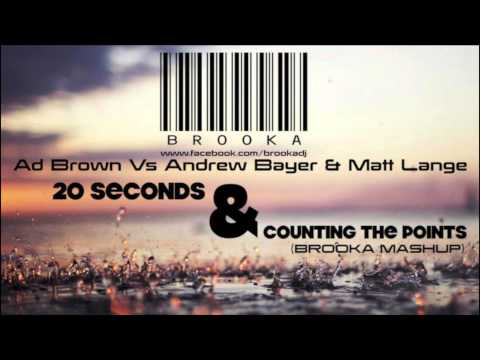 Ad Brown Vs Andrew Bayer & Matt Lange - 20 Seconds & Counting The Points (Brooka Mashup)