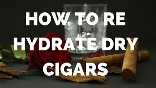 How to Rehydrate Dry Cigars