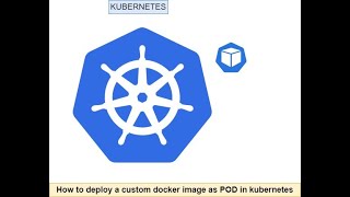 How to deploy custom docker image as POD in kubernetes