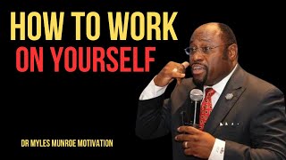 | HOW TO WORK ON YOURSELF | || BY DR MYLES MUNROE || #ContinuousImprovement#OvercomeChallenges#