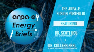 ARPA-E Energy Briefs: The ARPA-E Fusion Portfolio, feat. Dr. Scott Hsu and Dr. Colleen Nehl