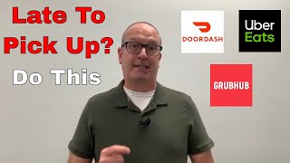 DoorDash, Uber Eats, & GrubHub - Do This If You Are Extremely Late To A Pick Up
