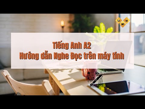 Hướng dẫn thi Nghe, Đọc, Viết tiếng Anh A2 trên máy tính