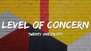 Twenty One Pilots - Level of Concern (Lyrics)