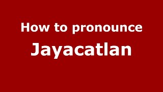 How to pronounce Jayacatlan