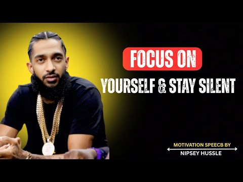 FOCUS ON YOURSELF & STAY SILENT | NIPSEY HUSSLE POWERFUL MOTIVATION