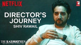 Director’s Journey - Shiv Rawail | The Railway Men | Streaming Now on Netflix