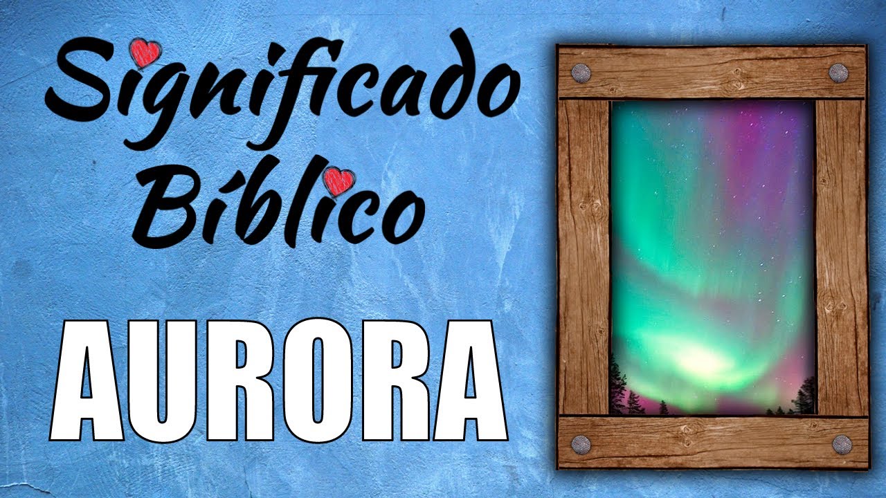 Aurora Significado Bíblico | ¿Qué Significa Aurora en la Biblia 🙏