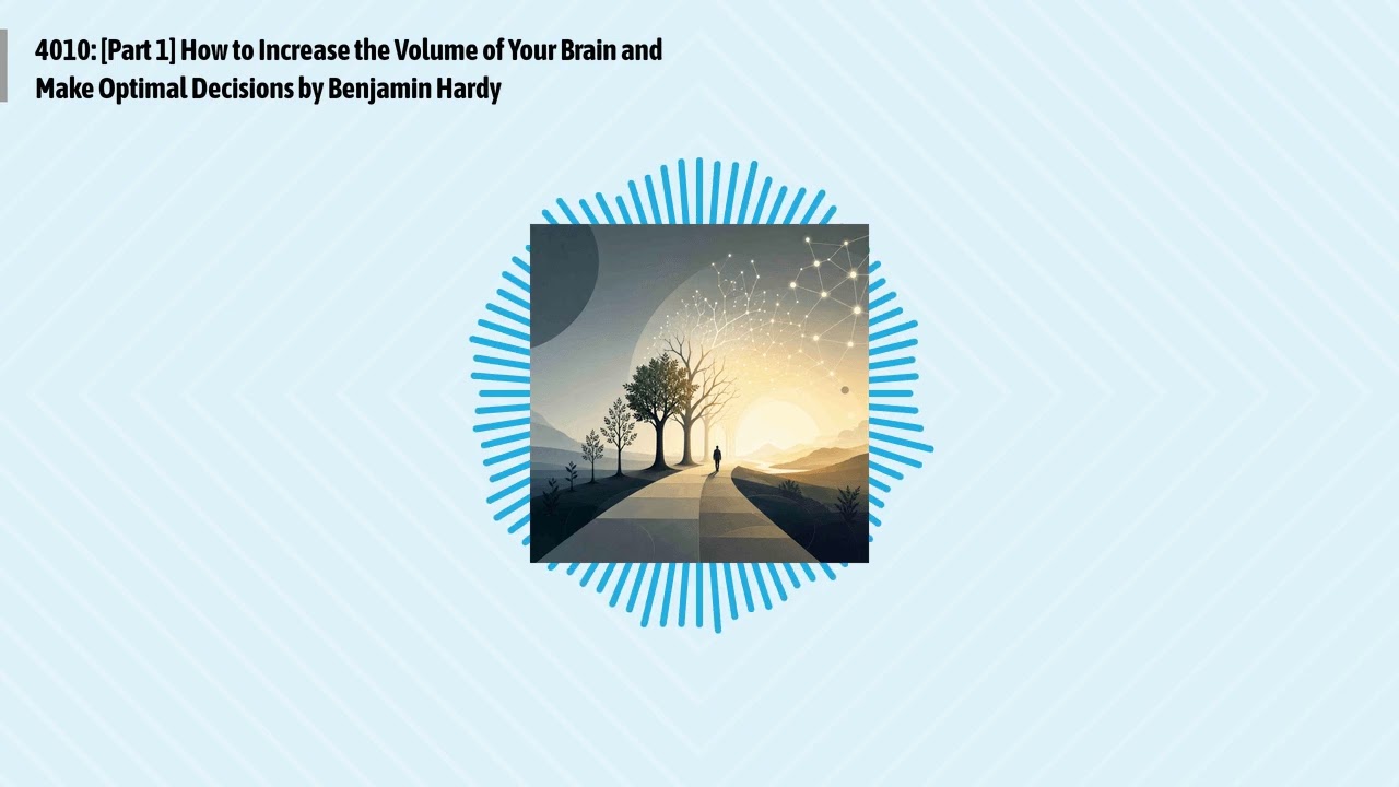 4010: [Part 1] How to Increase the Volume of Your Brain and Make Optimal Decisions by Benjamin...