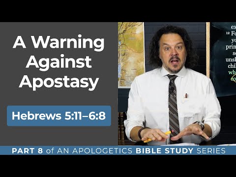 A Warning Against Apostasy: Hebrews 5:11–6:8 (Part 8)