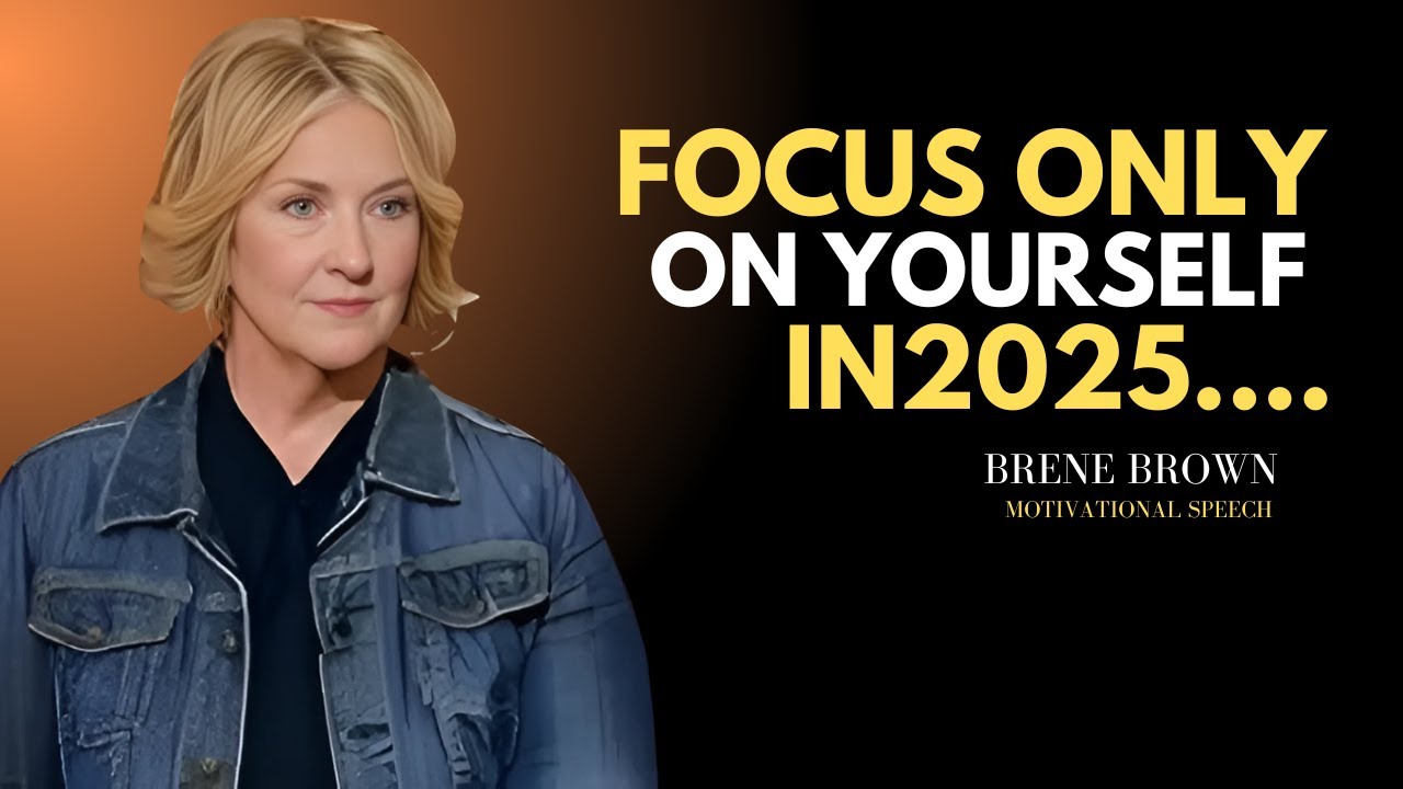 Focus Only on Yourself in 2025 | Brene Brown Best Motivational Speech