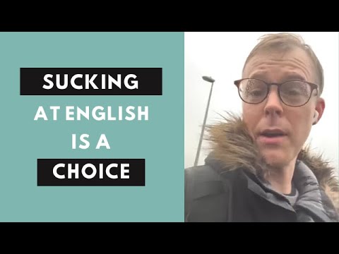 Sucking at English is a choice you make