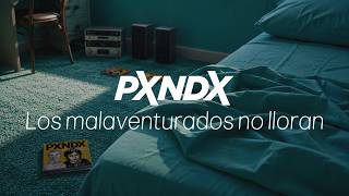 PXNDX - Los Malaventurados No Lloran (Lyric Video)