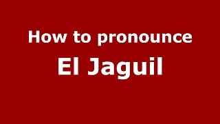 How to pronounce El Jaguil