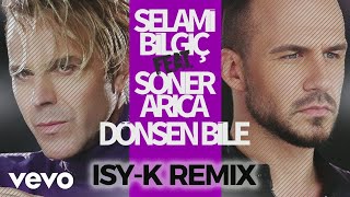 Selami Bilgic - Dönsen Bile (ISY-K Remix) ft. Soner Arica