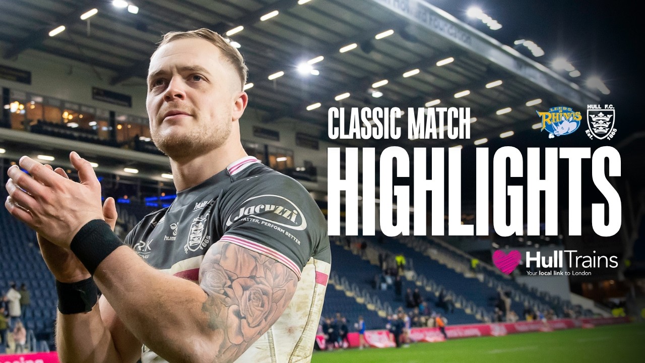 Leeds Rhinos vs Hull FC | Classic Highlights (2022)