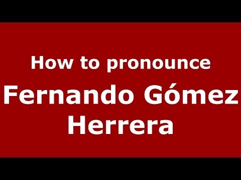 How to pronounce Fernando Gómez Herrera (Spanish/Spain) - PronounceNames.com