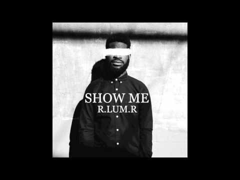 Show Me - R.LUM.R