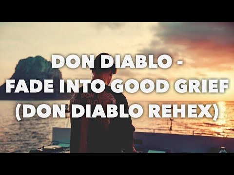 Don Diablo - Fade Into Good Grief (Don Diablo Rehex)