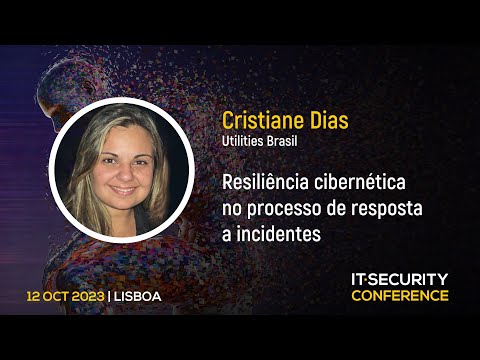 “Resiliência cibernética no processo de resposta a incidentes” – Cristiane Dias | IT Security Conference 2023