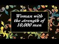 Woman with the strength of 10,000 men