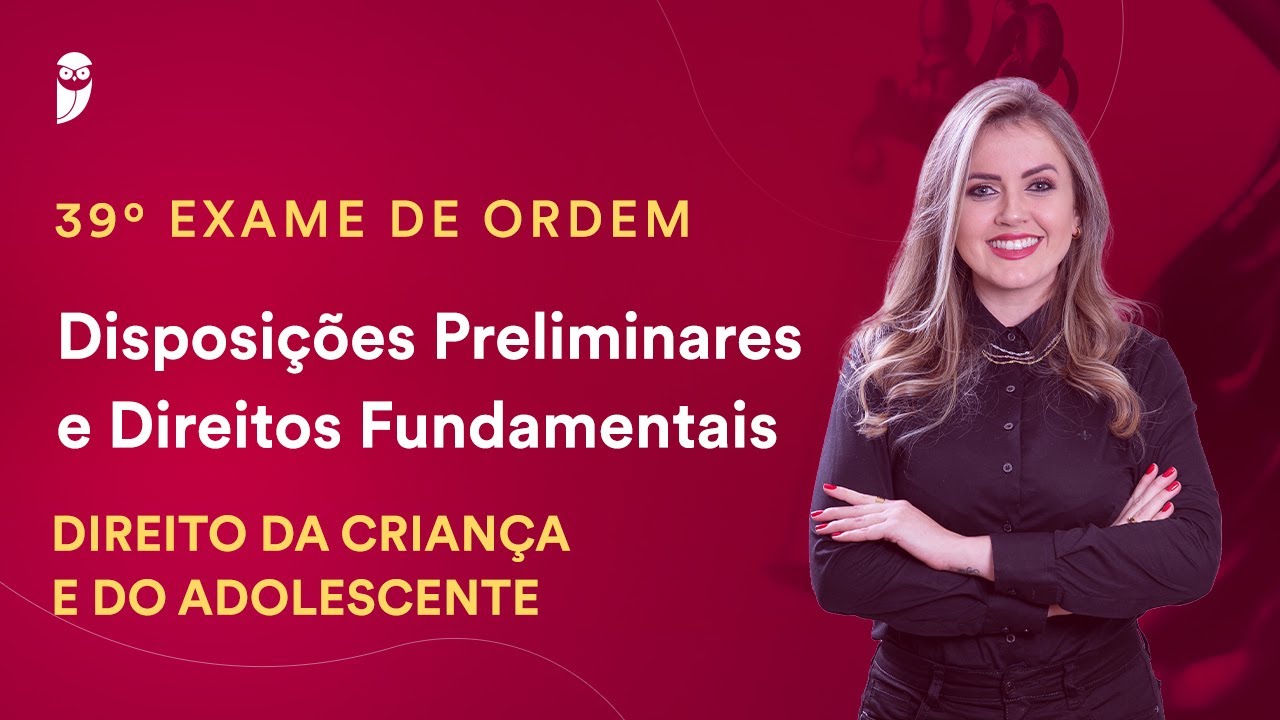 Disposições Preliminares e Direitos Fundamental - Direito da Criança e do Adolescente  39º Exame OAB