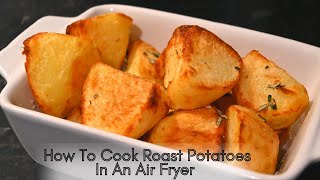 Perfect Air Fryer Roast Potatoes. Crisp Outside and Fluffy Inside!