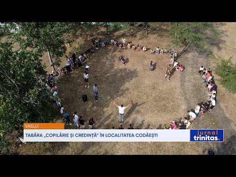 Tabăra „Copilărie și Credință” în localitatea Codăești, județul Vaslui